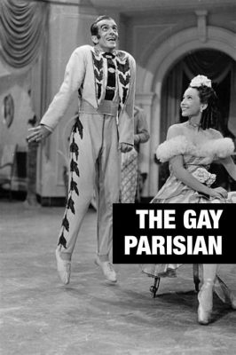 The Gay Parisian! A Whimsical Journey Through Love and Music in Occupied France?